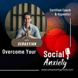 Overcome Your Social Anxiety Podcast by Combat Social Anxiety With Certified Coach & Hypnotist Sebastian Soul