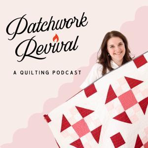 Patchwork Revival: A Quilting Podcast by Emily Dodd
