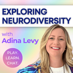 Exploring Neurodiversity with Adina Levy from Play. Learn. Chat by Adina Levy