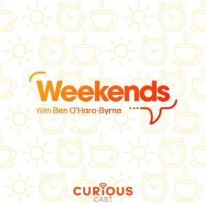 Weekends with Ben O’Hara-Byrne by Curiouscast