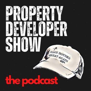 Property Developer Show - The Podcast by Property Developer Show