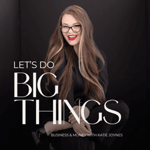 Let's Do Big Things Podcast by Katie Joynes