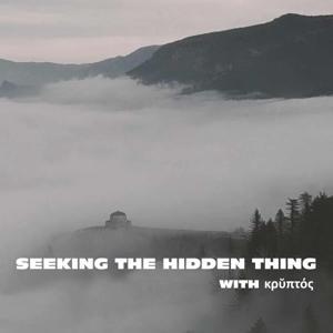 Seeking the Hidden Thing Podcast by Kruptos
