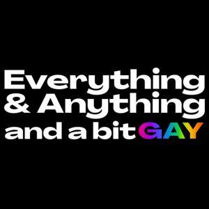 Everything & Anything...and a bit gay Podcast by Zach Randles-Friedman