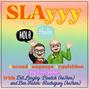 SLAyyy: Second Language Acquisition for Everyone by Ben Fisher-Rodriguez, Bill Langley, Bryan Smith