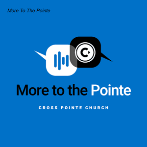 More To The Pointe by Cross Pointe Church