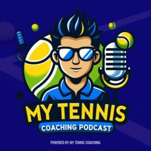 My Tennis Coaching Podcast by My Tennis Coaching