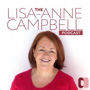 The Lisa-Anne Campbell Podcast by lisaannecampbell