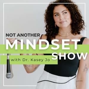 Not Another Mindset Show by Dr. Kasey Jo Orvidas