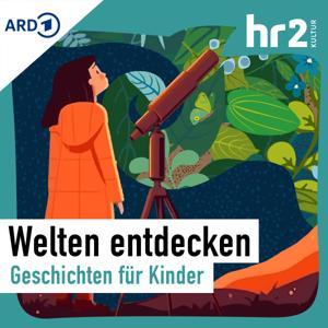 Welten entdecken – Geschichten für Kinder, frei erzählt by hr2