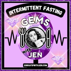 Intermittent Fasting Gems with Jen by So What IF? with Jen