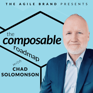 The Composable Roadmap with Chad Solomonson by The Agile Brand