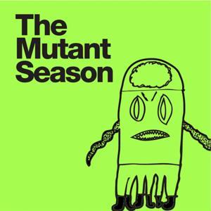 The Mutant Season by The Mutant Season