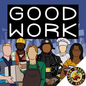 Good Work : Labor Politics  Laughs by Dragon Wagon Radio
