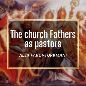The Church Fathers as Pastors, Alex Fardi-Turkmani by TFPC
