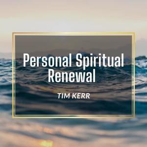 Personal Spiritual Renewal, Tim Kerr by TFPC