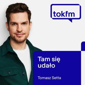 Tam się udało by Tomasz Setta - Radio TOK FM