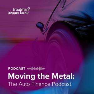 Moving the Metal: The Auto Finance Podcast by Chris Capurso, Brooke Conkle, Troutman Pepper Locke