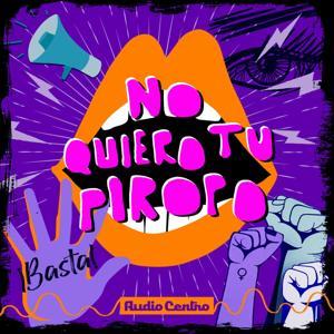 No quiero tu piropo by Audio Centro