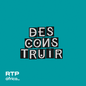 Desconstruir by RTP África - RTP