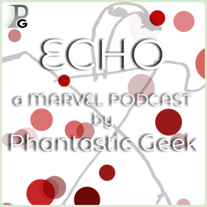 Echo: a Marvel Podcast by Phantastic Geek by Matt Lafferty & Pieter Ketelaar