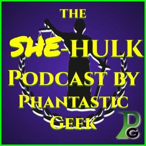 The SHE-HULK Podcast by Phantastic Geek by Matt Lafferty & Pieter Ketelaar