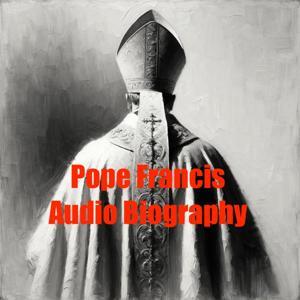 Pope Francis - Audio Biography by Inception Point Ai