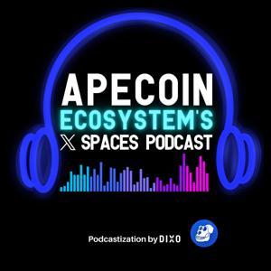 ApeCoin Ecosystem's X Spaces by Dixo