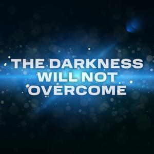 The Darkness Will Not Overcome by Pioneer Memorial Church