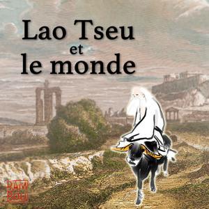 Lao Tseu et le monde - redécouvrir le Dao De Jing avec Du Qinggang by Bambou Studio