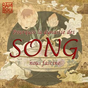 Pourquoi la dynastie des Song nous fascine ? by Bambou Studio