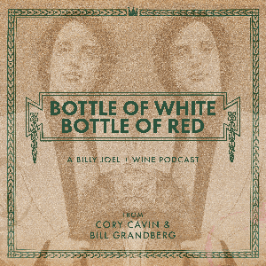 Bottle of White, Bottle of Red: A Billy Joel & Wine Podcast by Cory Cavin, Bill Grandberg, Jeremy Balon