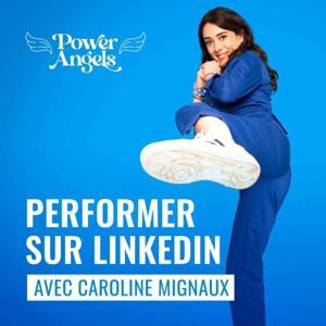 PERFORMER SUR LINKEDIN by Caroline Mignaux - Power Angels