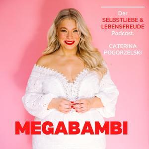 MEGABAMBI - Für mehr Selbstliebe, Lebensfreude & Selbstbewusstsein. by Caterina Pogorzelski Systemischer  Coach, Tv-Moderatorin, Dipl. Kulturmanagerin, Stylistin