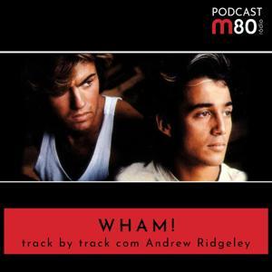 Wham! Track by track com Andrew Ridgeley by M80 Rádio