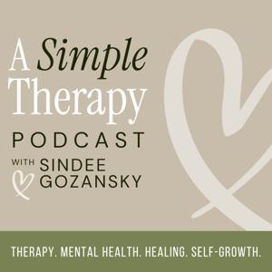 A Simple Therapy Podcast: Honest Conversations on Therapy, Mental Health, Healing and Self-Growth by Sindee Gozansky, LCPC
