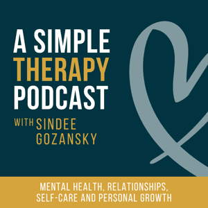 A Simple Therapy Podcast: Honest Conversations on Therapy, Mental Health, Healing and Self-Growth by Sindee Gozansky, LCPC