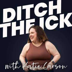 Ditch the Ick with Katie Carson: Redefining Relationships, Self-Worth, and Building Your Dream Life as Millennial and Gen X Women by Katie Carson