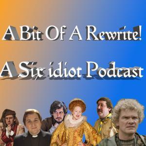 Bit Of A Rewrite! - A Six Idiot Podcast by Tom Mason