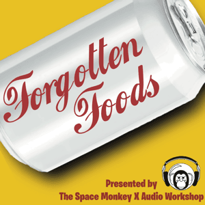Forgotten Foods, presented by The Space Monkey X Audio Workshop by Rob Lammle