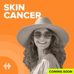 Skin Cancer Podcast by Part of the Health Unmuted Audio Library