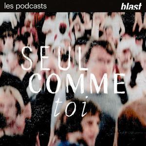 Blast - Seul comme toi by Loulou Robert, Vincent Decque, Blast le souffle de l’info