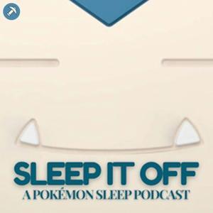 Sleep it Off (A Pokémon Sleep Podcast) by Pickaxe