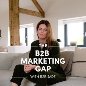 The B2B Marketing Gap Podcast by B2B Jade