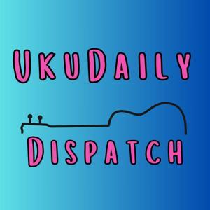The UkuDaily Dispatch with Jen Edds by Jen Edds
