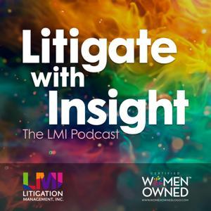 Litigate with Insight: The LMI Podcast by Evergreen Podcasts