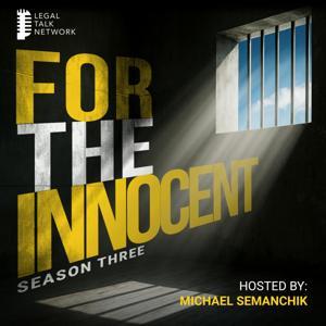 For the Innocent: A Podcast About Wrongful Convictions, Legal Failures, Prison, True Crime, Forensic Science, and Criminal Justice by Legal Talk Network