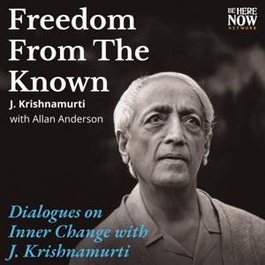J. Krishnamurti: The Freedom From the Known by Be Here Now Network