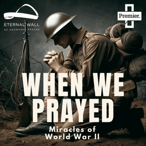 When we prayed: Miracles of World War II by Eternal Wall
