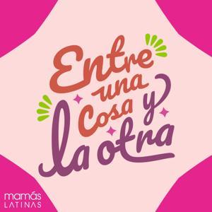 Entre una cosa y la otra by MamásLatinas